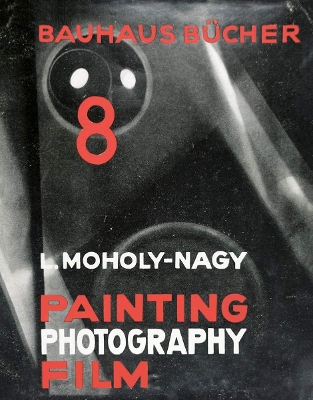 Cover of Laszlo Moholy-Nagy Painting, Photography, Film: Bauhausbucher 8, 1925