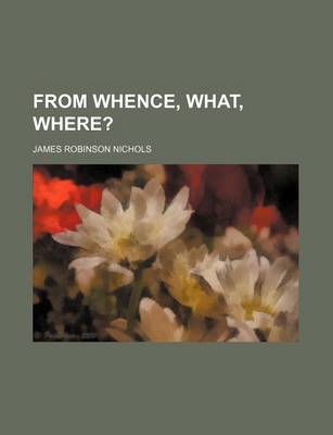 Book cover for From Whence, What, Where?