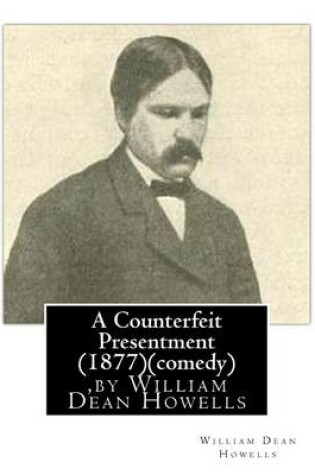 Cover of A Counterfeit Presentment (1877), by William Dean Howells (comedy)