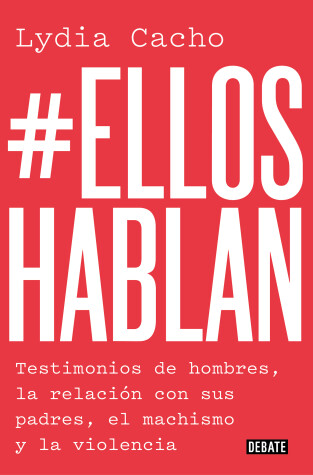 Book cover for #Ellos hablan: Testimonios de hombres, la relación con sus padres, el machismo y la violencia / #TheMenSpeak. Testimonials from Men, the Relationship