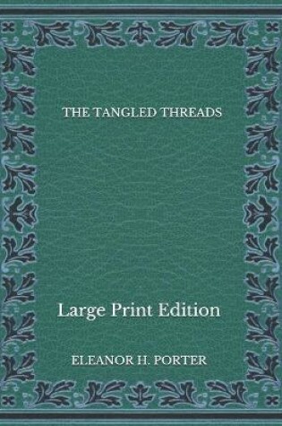 Cover of The Tangled Threads - Large Print Edition