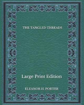 Book cover for The Tangled Threads - Large Print Edition