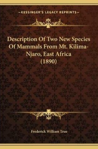 Cover of Description Of Two New Species Of Mammals From Mt. Kilima-Njaro, East Africa (1890)