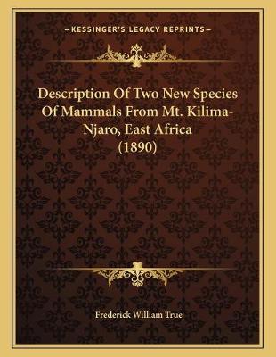 Book cover for Description Of Two New Species Of Mammals From Mt. Kilima-Njaro, East Africa (1890)