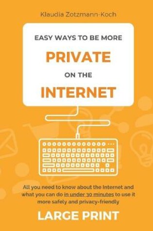 Cover of Easy Ways to Be More Private on the Internet (Large Print)