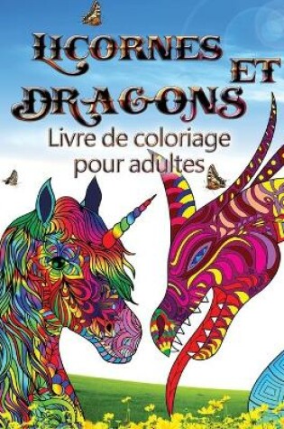 Cover of Licornes et dragons - Livre de coloriage pour adultes