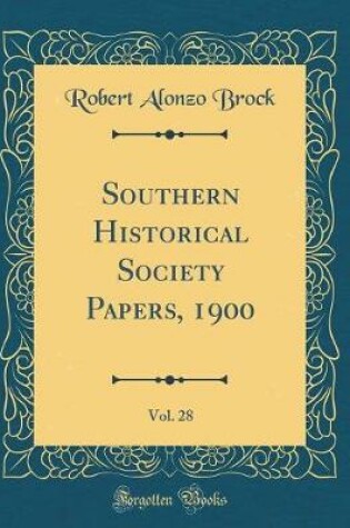 Cover of Southern Historical Society Papers, 1900, Vol. 28 (Classic Reprint)