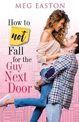 Cover of How to Not Fall for the Guy Next Door