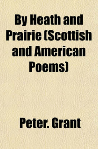 Cover of By Heath and Prairie (Scottish and American Poems)