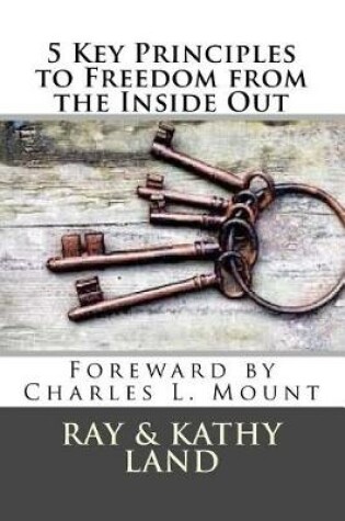 Cover of 5 Key Principles to Freedom from the Inside Out