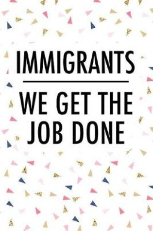 Cover of Immigrants We Get the Job Done