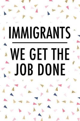 Book cover for Immigrants We Get the Job Done