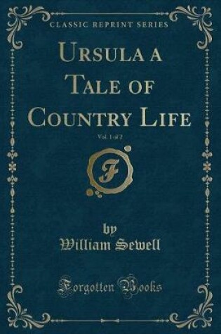 Cover of Ursula a Tale of Country Life, Vol. 1 of 2 (Classic Reprint)