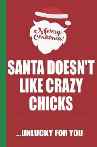 Cover of Merry Christmas Santa Doesn't Like Crazy Chicks Unlucky For You