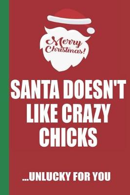 Book cover for Merry Christmas Santa Doesn't Like Crazy Chicks Unlucky For You