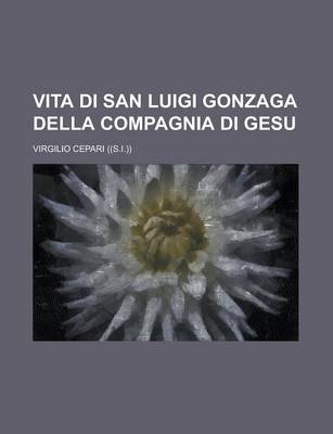 Book cover for Vita Di San Luigi Gonzaga Della Compagnia Di Gesu