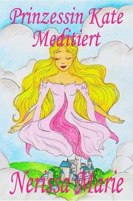 Book cover for Prinzessin Kate Meditiert (Kinderbuch Über Achtsamkeit Meditation Für Kinder, Kinderbücher, Kindergeschichten, Jugendbücher, Kinder Buch, Bilderbuch, Bücher Für Grundschüler, Babybuch, Kinderbücher)