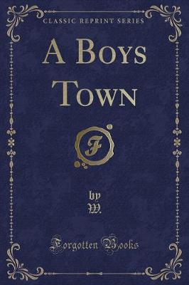 Book cover for A Boys Town (Classic Reprint)