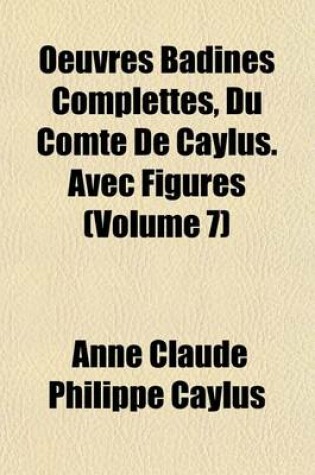 Cover of Oeuvres Badines Complettes, Du Comte de Caylus. Avec Figures (Volume 7)