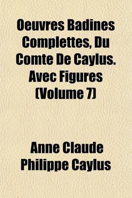 Book cover for Oeuvres Badines Complettes, Du Comte de Caylus. Avec Figures (Volume 7)