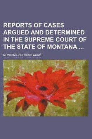 Cover of Reports of Cases Argued and Determined in the Supreme Court of the State of Montana (Volume 44)