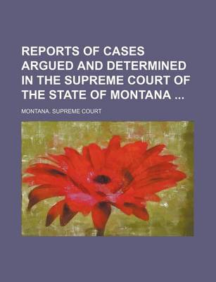 Book cover for Reports of Cases Argued and Determined in the Supreme Court of the State of Montana (Volume 44)