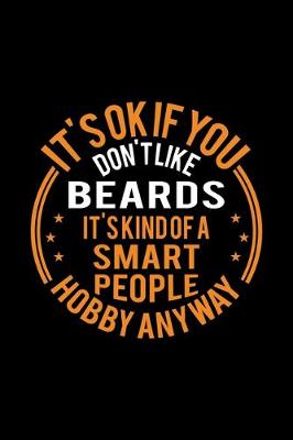 Book cover for It's Okay If You Don't Like Beards It's Kind Of A Smart People Hobby Anyway