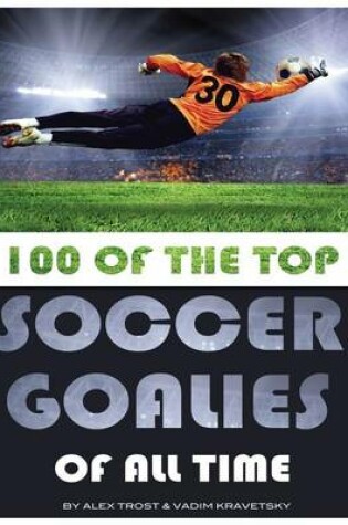 Cover of 100 of the Top Soccer Goalies of All Time