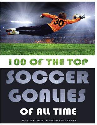 Book cover for 100 of the Top Soccer Goalies of All Time