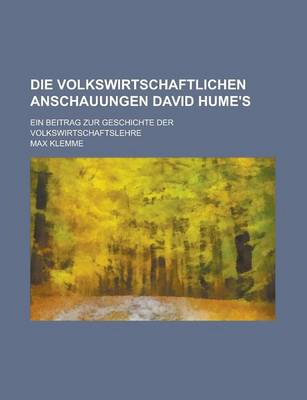 Book cover for Die Volkswirtschaftlichen Anschauungen David Hume's; Ein Beitrag Zur Geschichte Der Volkswirtschaftslehre
