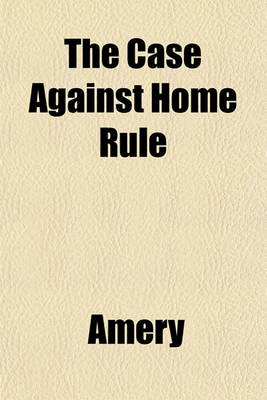 Book cover for The Case Against Home Rule