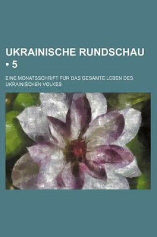 Cover of Ukrainische Rundschau (5); Eine Monatsschrift Fur Das Gesamte Leben Des Ukrainischen Volkes