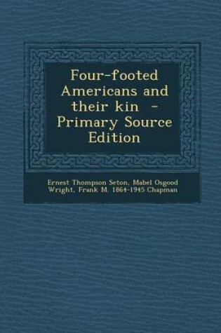 Cover of Four-Footed Americans and Their Kin - Primary Source Edition