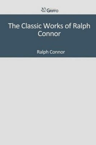 Cover of The Classic Works of Ralph Connor