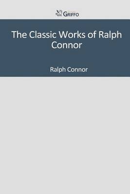 Book cover for The Classic Works of Ralph Connor