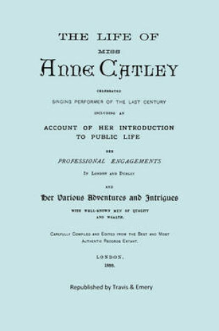 Cover of The Life of Miss Anne Catley, Celebrated Singing Performer of the Last Century. [Facsimile of 1888 Edition].