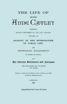 Book cover for The Life of Miss Anne Catley, Celebrated Singing Performer of the Last Century. [Facsimile of 1888 Edition].