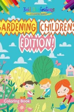 Cover of Gardening Childrens Edition! Coloring Book