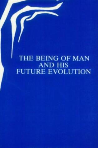 Cover of The Being of Man and His Future Evolution