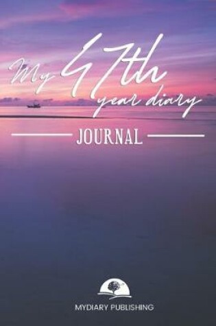 Cover of My 47th Year Diary Journal - Build your personal encyclopedia of your life - 600 pages lined pages to write your own story. 6' x 9' format.