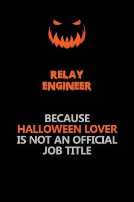 Book cover for Relay Engineer Because Halloween Lover Is Not An Official Job Title