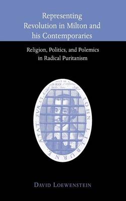Book cover for Representing Revolution in Milton and His Contemporaries: Religion, Politics, and Polemics in Radical Puritanism