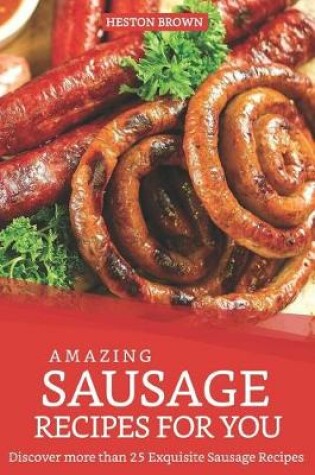 Cover of Amazing Sausage Recipes for You