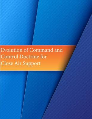 Book cover for Evolution of Command and Control Doctrine for Close Air Support