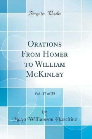 Cover of Orations from Homer to William McKinley, Vol. 17 of 25 (Classic Reprint)