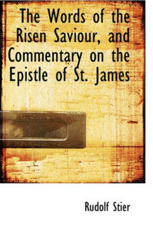 Cover of The Words of the Risen Saviour, and Commentary on the Epistle of St. James