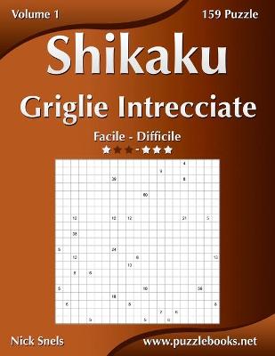 Cover of Shikaku Griglie Intrecciate - Da Facile a Difficile - Volume 1 - 156 Puzzle