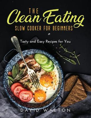 Book cover for The Clean Eating Slow Cooker for Beginners