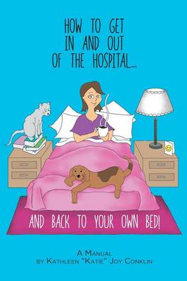 Book cover for How To Get In And Out Of The Hospital... And Back To Your Own Bed!