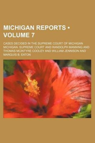 Cover of Michigan Reports (Volume 7); Cases Decided in the Supreme Court of Michigan
